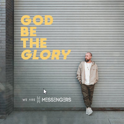 God Be The Glory – We Are Messengers